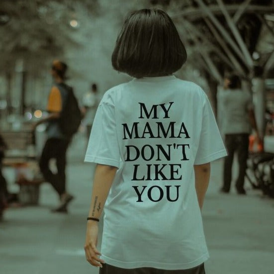 My Mama Don't Like You Oversized T-Shirt