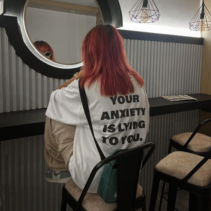 Your Anxiety Is Lying To You Oversized T-Shirt