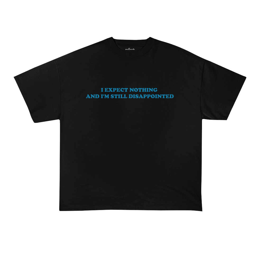 I Expect Nothing And I'm Still Disappointed Oversized T-Shirt