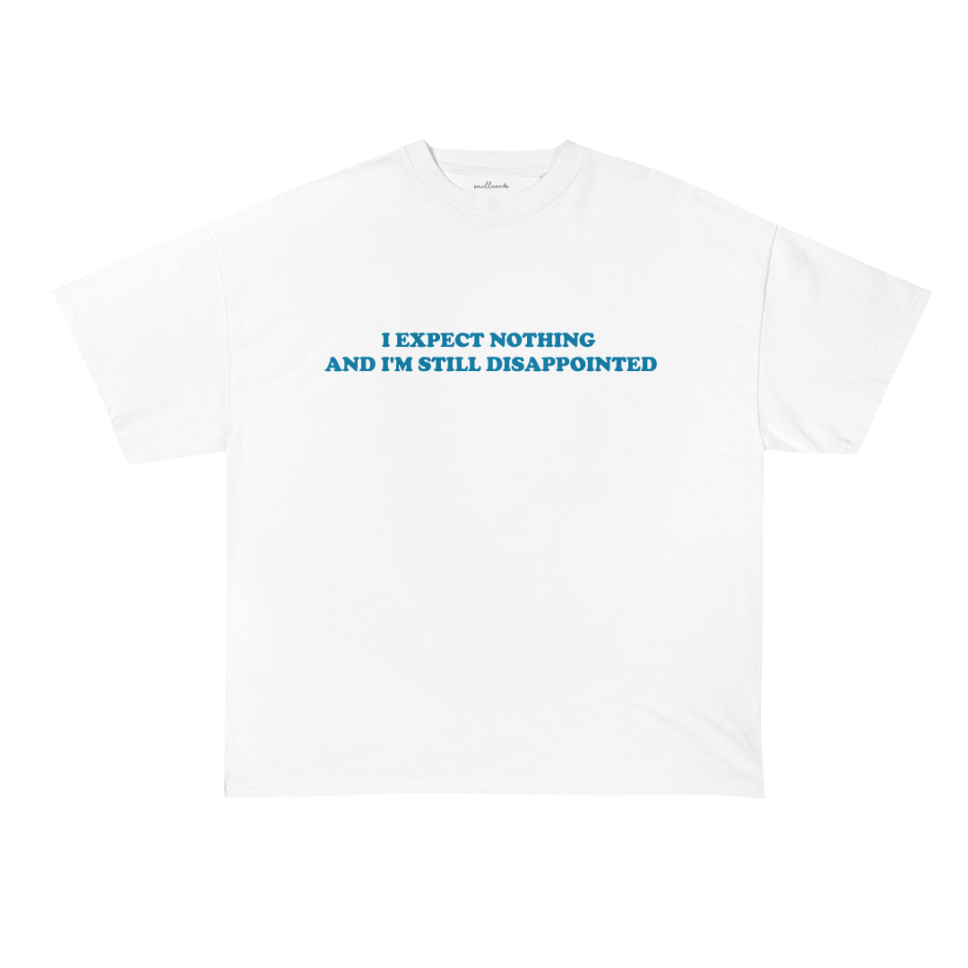 I Expect Nothing And I'm Still Disappointed Oversized T-Shirt