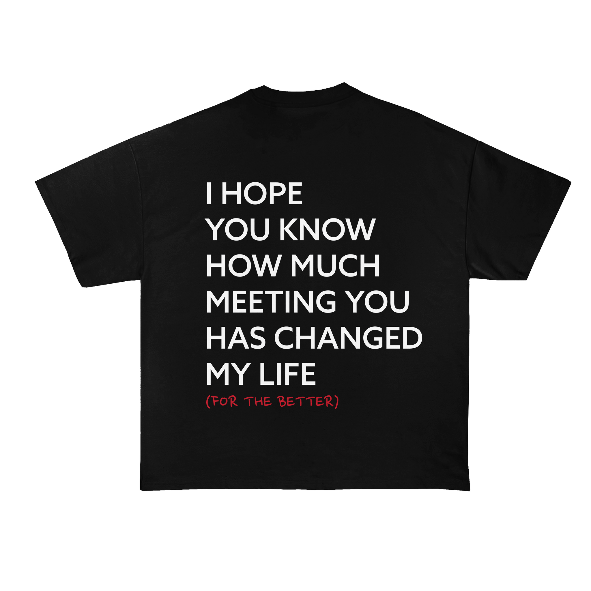 I Hope You Know How Much Meeting You Has Changed My Life