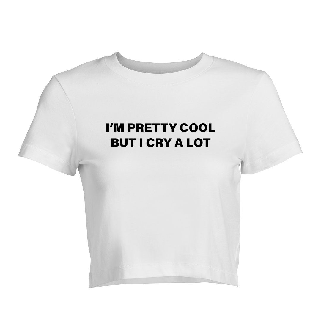 I’m Pretty Cool But I Cry A Lot Baby Tee | Crop Top