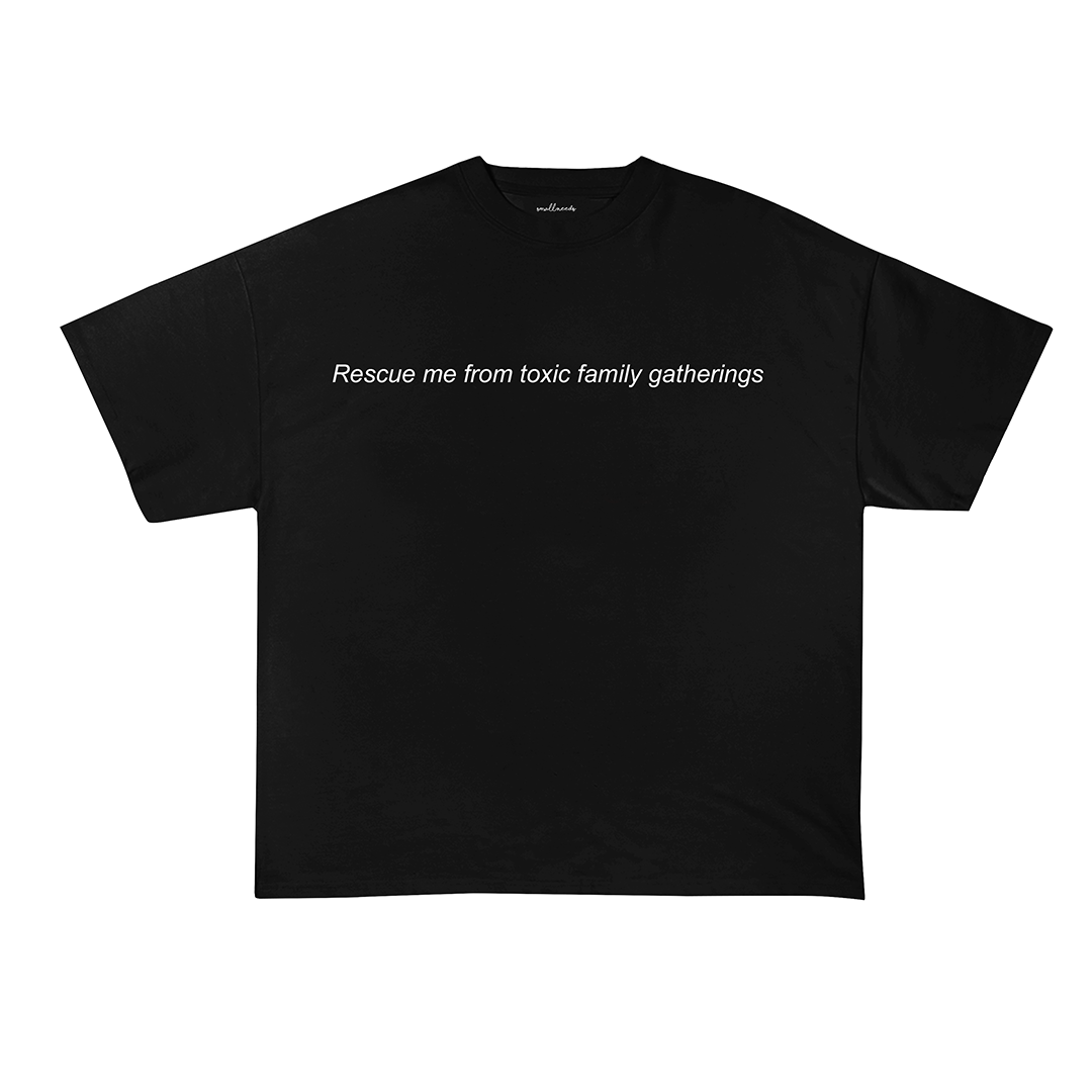 Rescue Me From Toxic Family Gatherings Oversized T-Shirt
