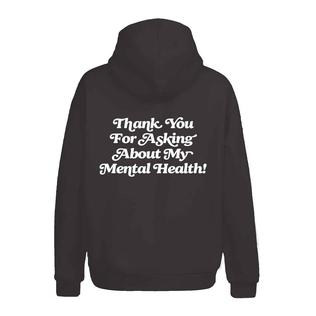 Thank You For Asking About My Mental Health! Hoodie