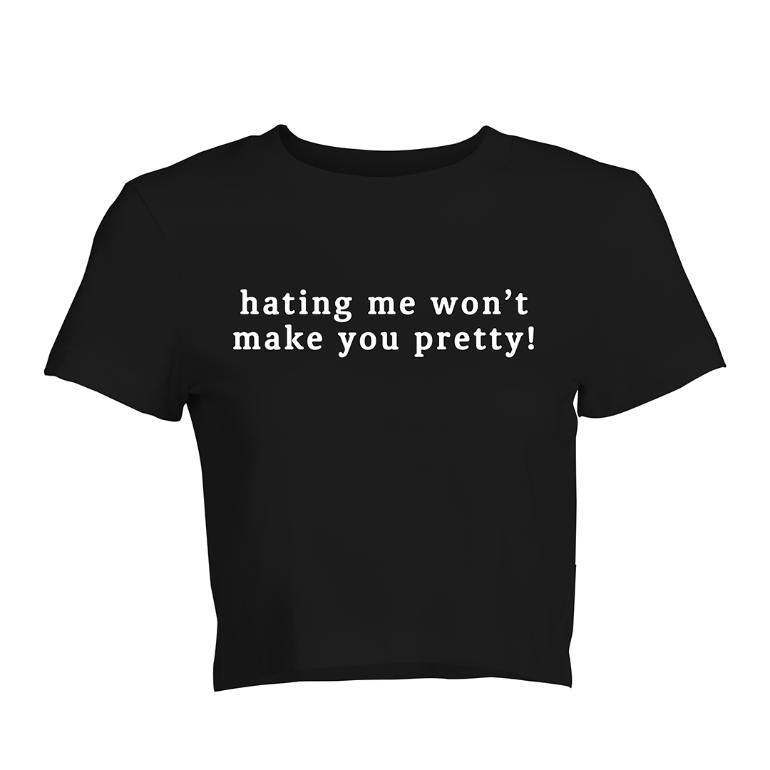 Hating Me Won't Make You Pretty Baby Tee | Crop Top