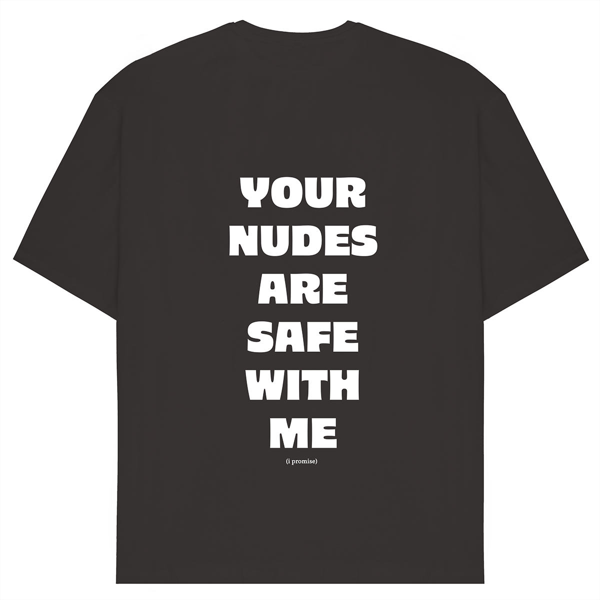 Your Nudes Are Safe With Me Oversized T-Shirt