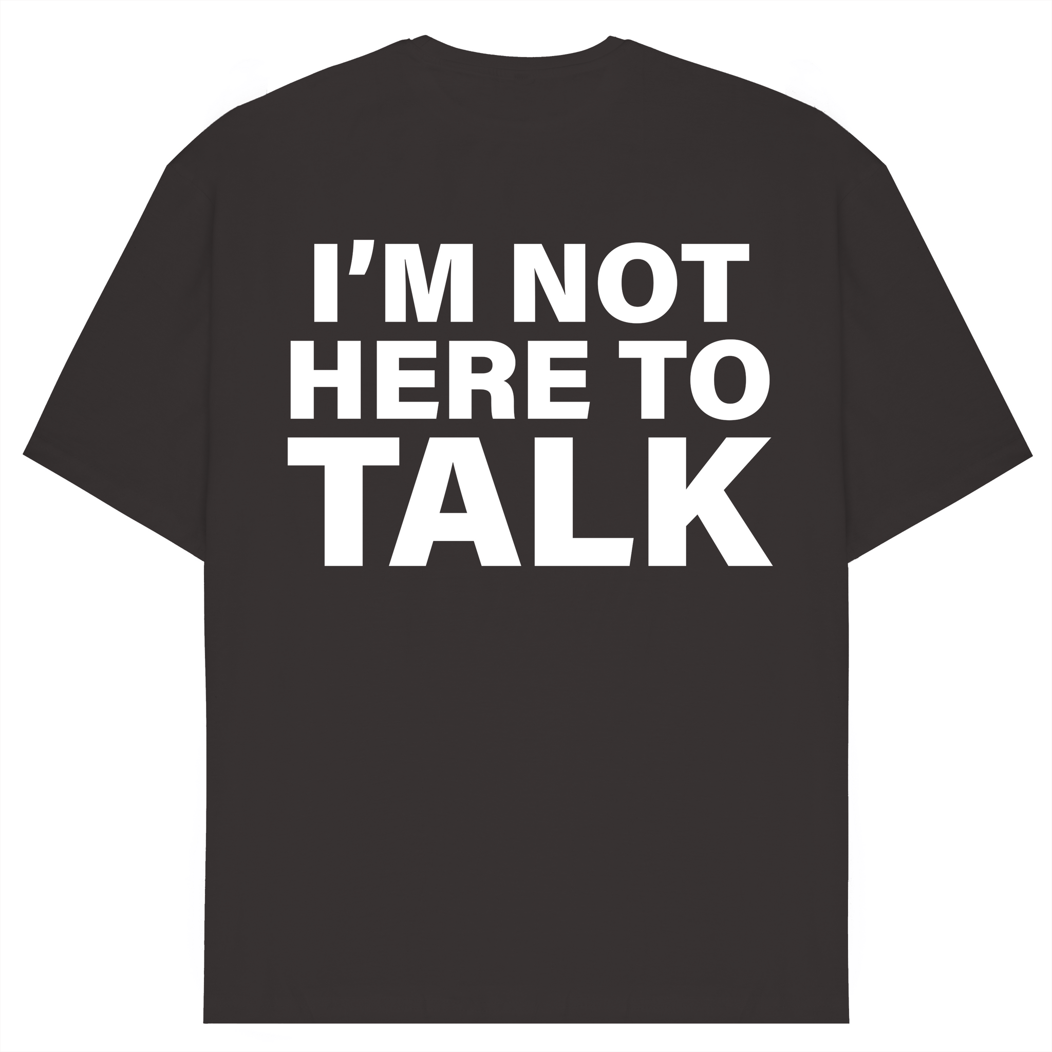 I'm Not Here To Talk Oversized T-Shirt