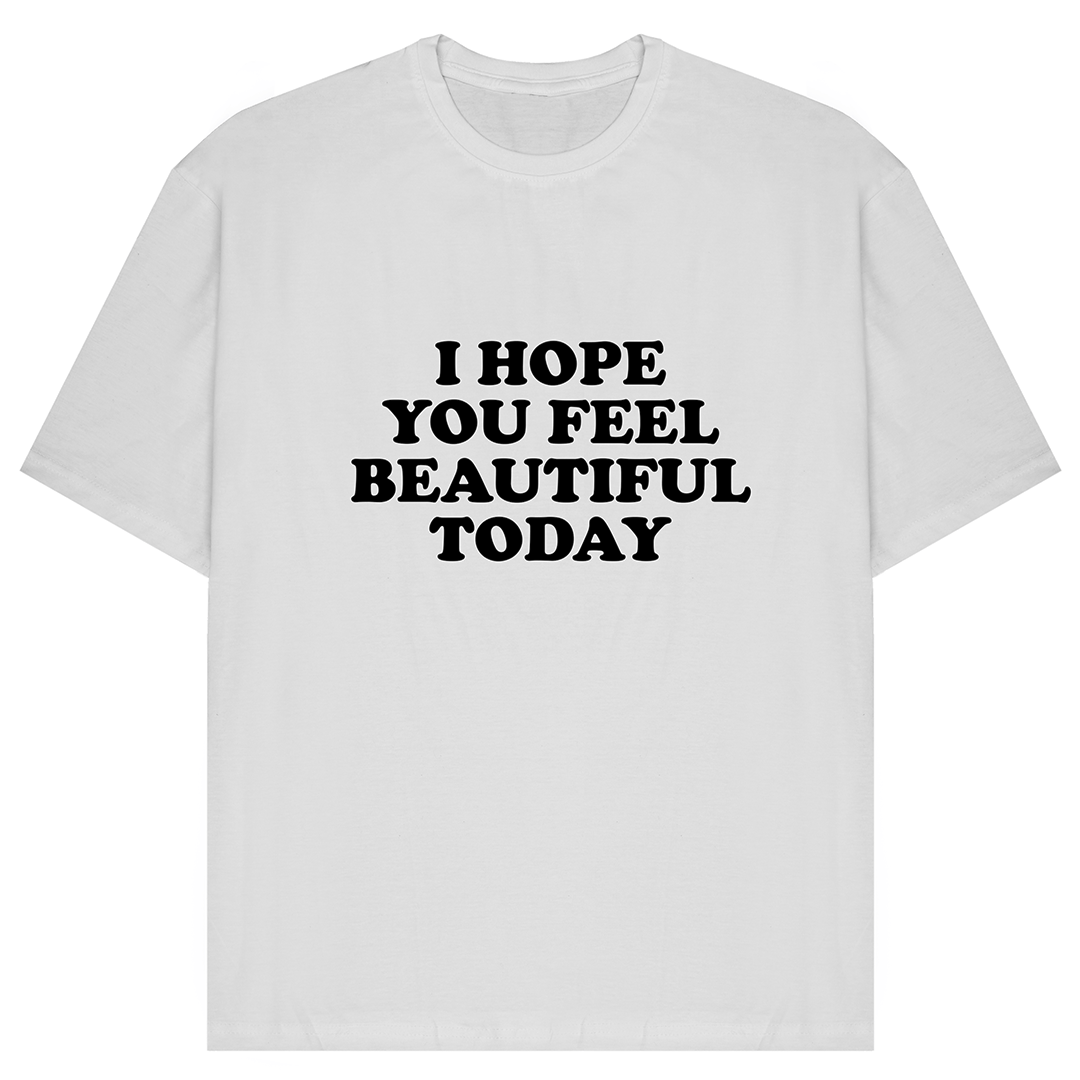I Hope You Feel Beautiful Today Oversized T-Shirt