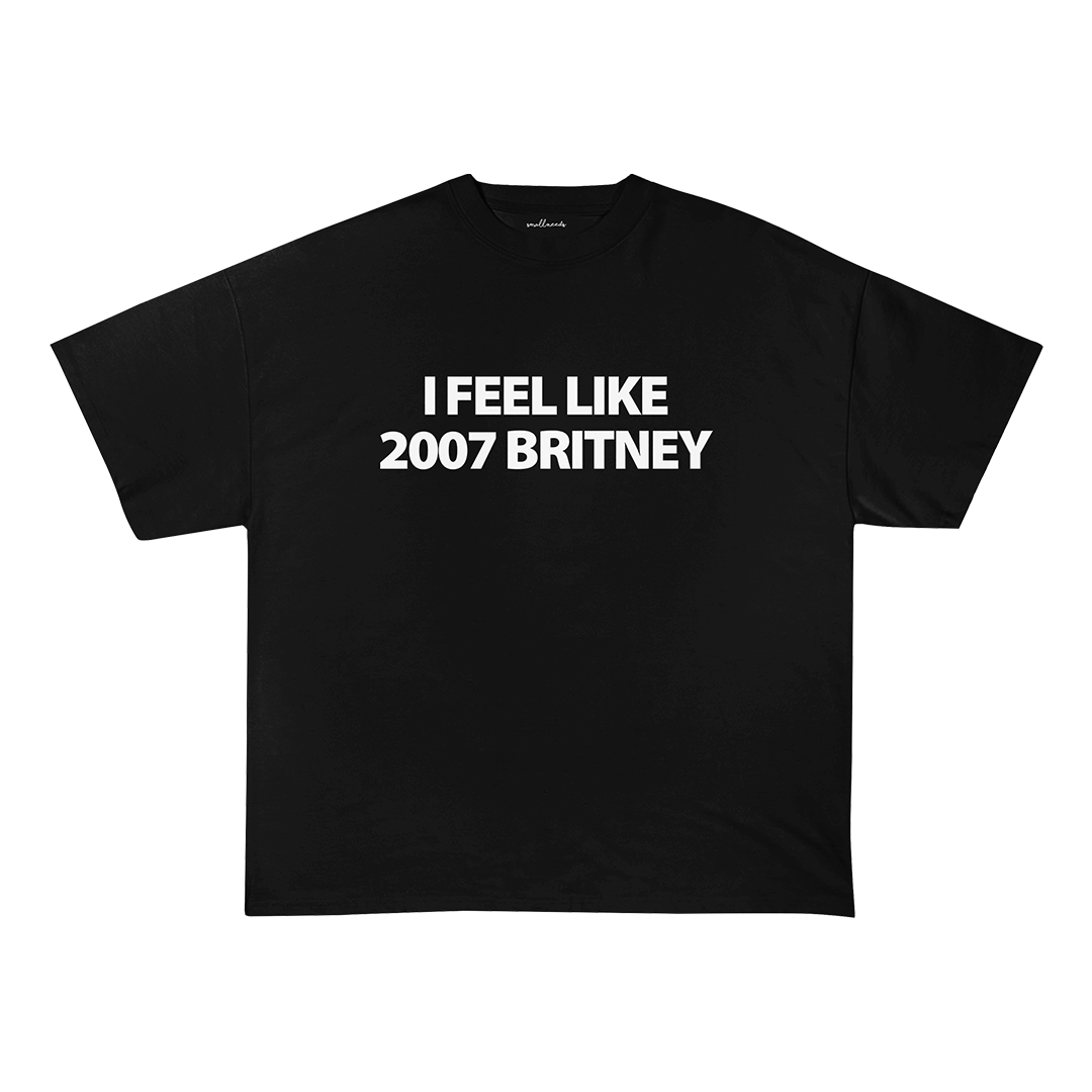 I Feel Like 2007 Britney Oversized T-Shirt